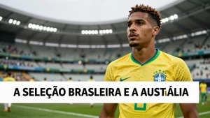 A Seleo Brasileira e a Austrlia O Verdadeiro Vencedor da Enquete Lance Best Wors