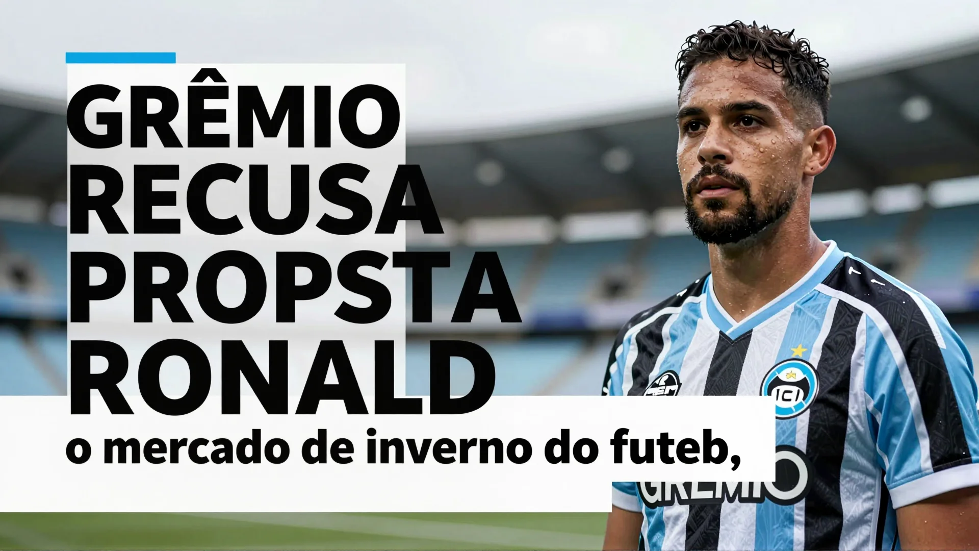 Grêmio recusa proposta Ronald: o mercado de inverno do futebol brasileiro reflete a dinâmica da Champions League