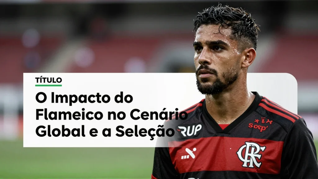Ttulo O Impacto do Flamengo no Cenrio Global e a Seleo Brasileira
