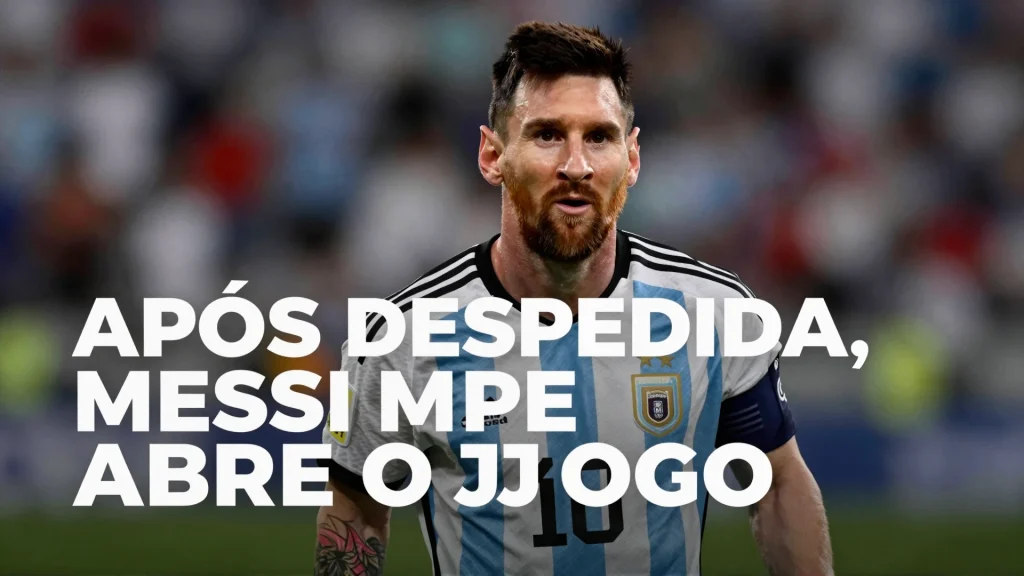 Aps Despedida Messi Abre o Jogo Sobre Final da Copa O que Diz o Futuro do Futebo